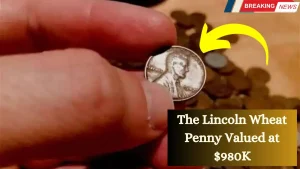 The Lincoln Wheat Penny Valued at $980K